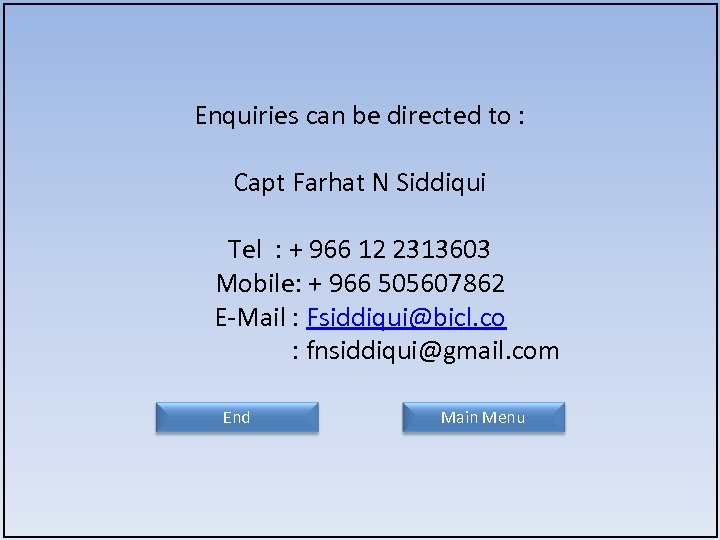 Enquiries can be directed to : Capt Farhat N Siddiqui Tel : + 966