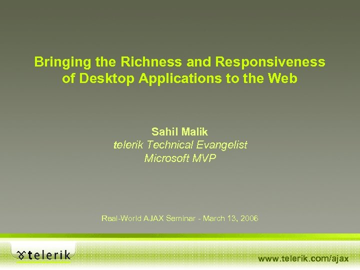 Bringing the Richness and Responsiveness of Desktop Applications to the Web Sahil Malik telerik