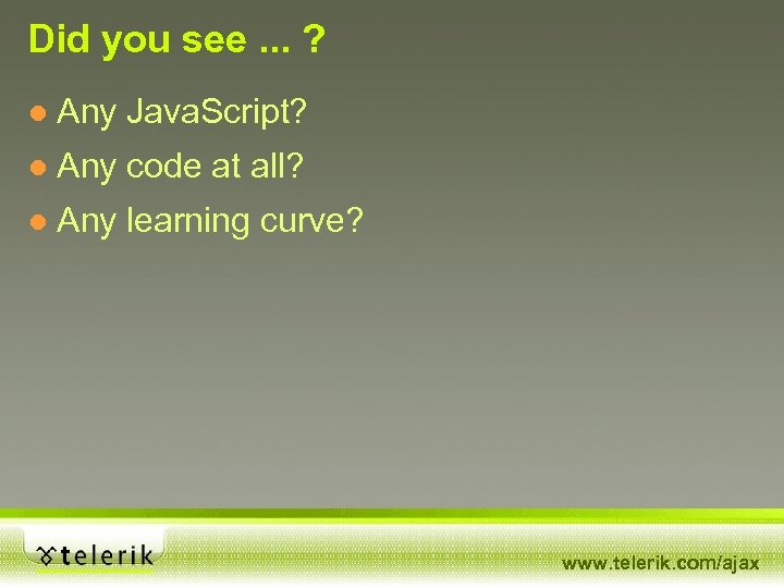 Did you see. . . ? ● Any Java. Script? ● Any code at