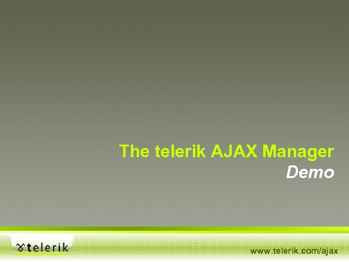 The telerik AJAX Manager Demo www. telerik. com/ajax 