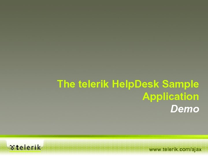 The telerik Help. Desk Sample Application Demo www. telerik. com/ajax 