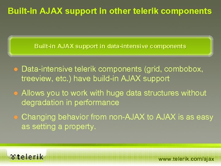 Built-in AJAX support in other telerik components Built-in AJAX support in data-intensive components ●