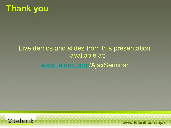Thank you Live demos and slides from this presentation available at: www. telerik. com/Ajax.