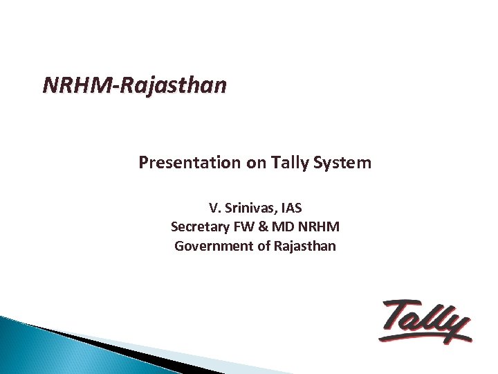 NRHM-Rajasthan Presentation on Tally System V. Srinivas, IAS Secretary FW & MD NRHM Government