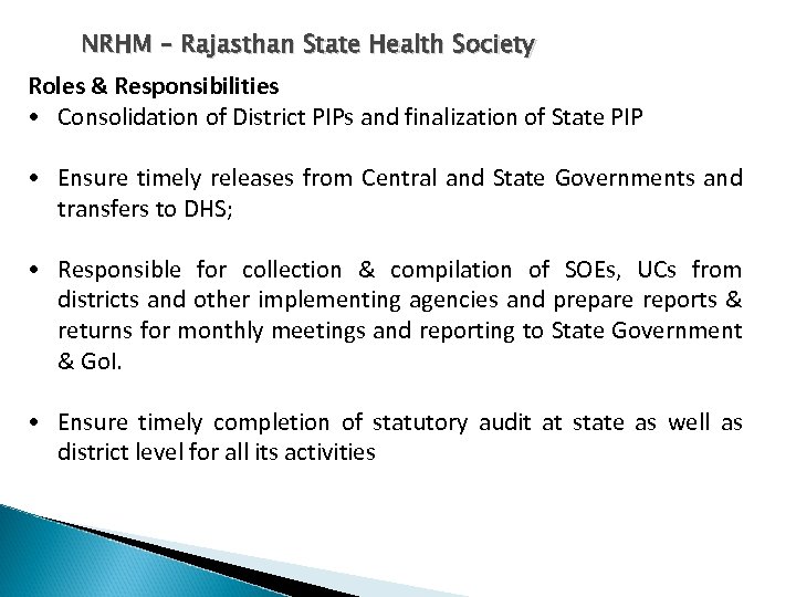 NRHM – Rajasthan State Health Society Roles & Responsibilities • Consolidation of District PIPs