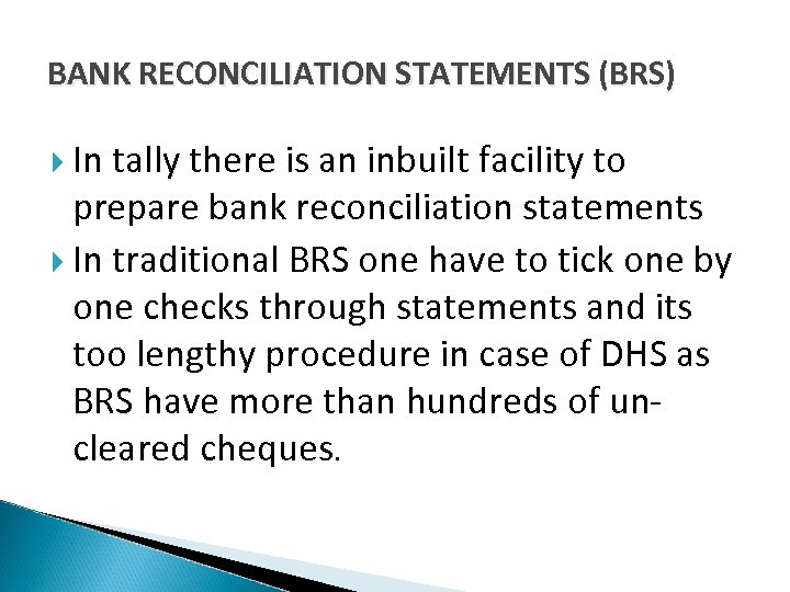 BANK RECONCILIATION STATEMENTS (BRS) In tally there is an inbuilt facility to prepare bank
