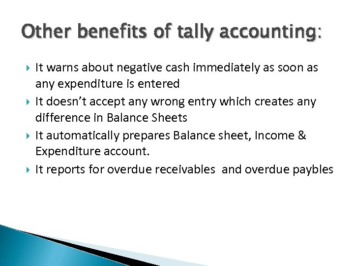 Other benefits of tally accounting: It warns about negative cash immediately as soon as