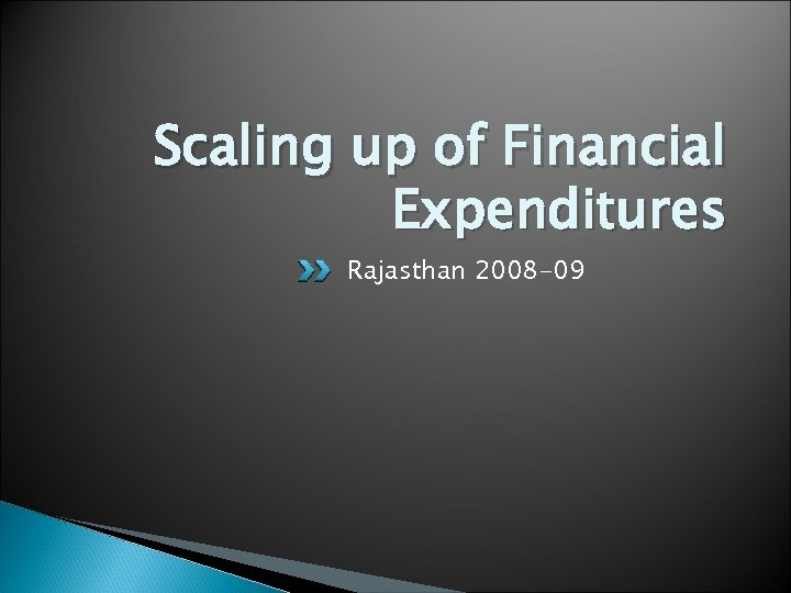 Scaling up of Financial Expenditures Rajasthan 2008 -09 