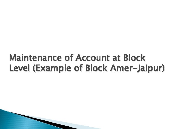 Maintenance of Account at Block Level (Example of Block Amer-Jaipur) 