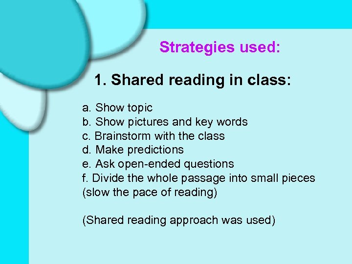 Strategies used: 1. Shared reading in class: a. Show topic b. Show pictures and