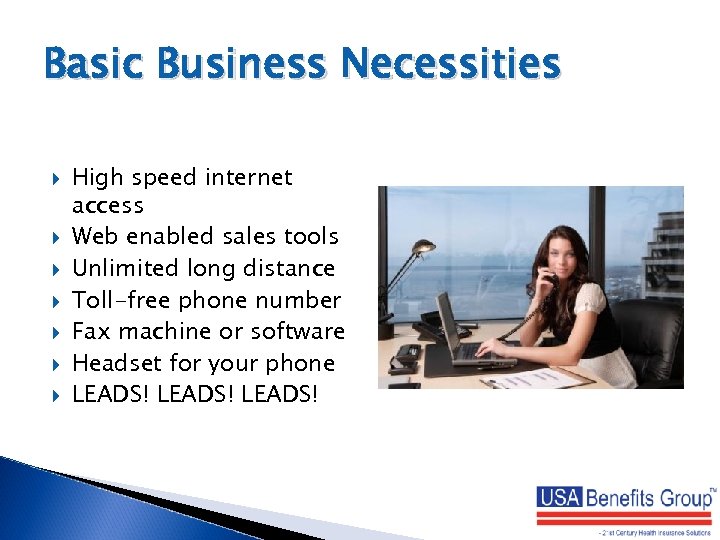 Basic Business Necessities High speed internet access Web enabled sales tools Unlimited long distance
