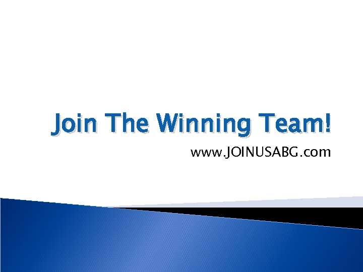 Join The Winning Team! www. JOINUSABG. com 