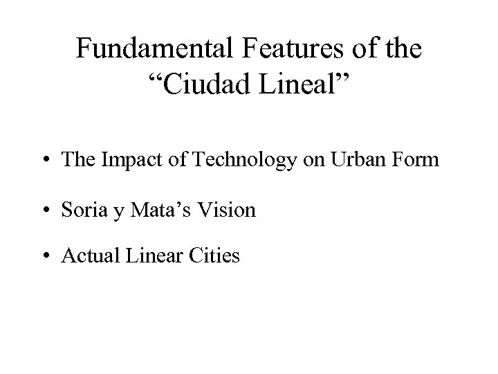 Fundamental Features of the “Ciudad Lineal” • The Impact of Technology on Urban Form