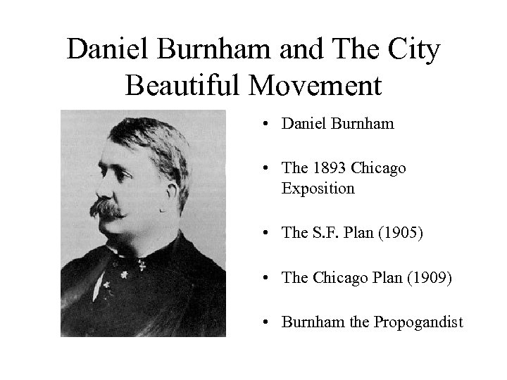 Daniel Burnham and The City Beautiful Movement • Daniel Burnham • The 1893 Chicago