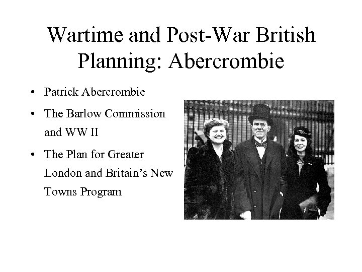 Wartime and Post-War British Planning: Abercrombie • Patrick Abercrombie • The Barlow Commission and