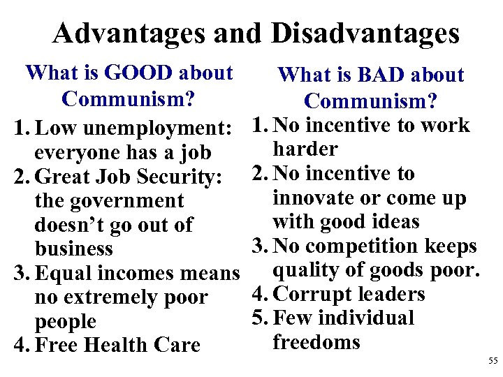 Advantages and Disadvantages What is GOOD about Communism? 1. Low unemployment: everyone has a