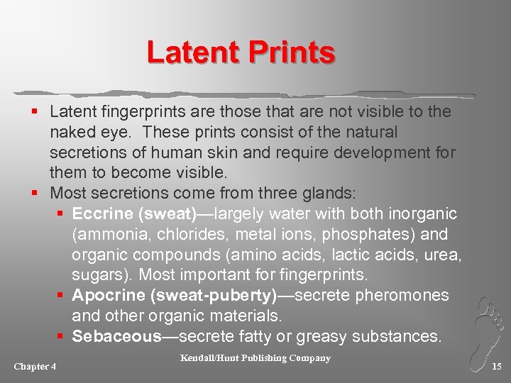 Latent Prints § Latent fingerprints are those that are not visible to the naked