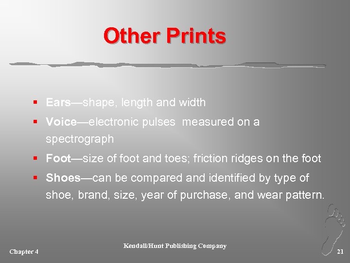 Other Prints § Ears—shape, length and width § Voice—electronic pulses measured on a spectrograph