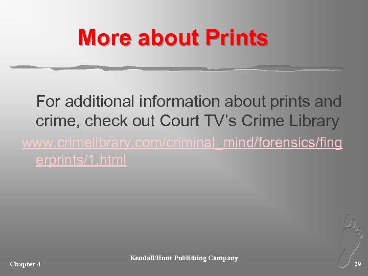 More about Prints For additional information about prints and crime, check out Court TV’s