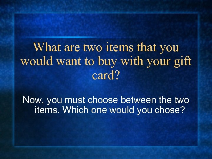 What are two items that you would want to buy with your gift card?