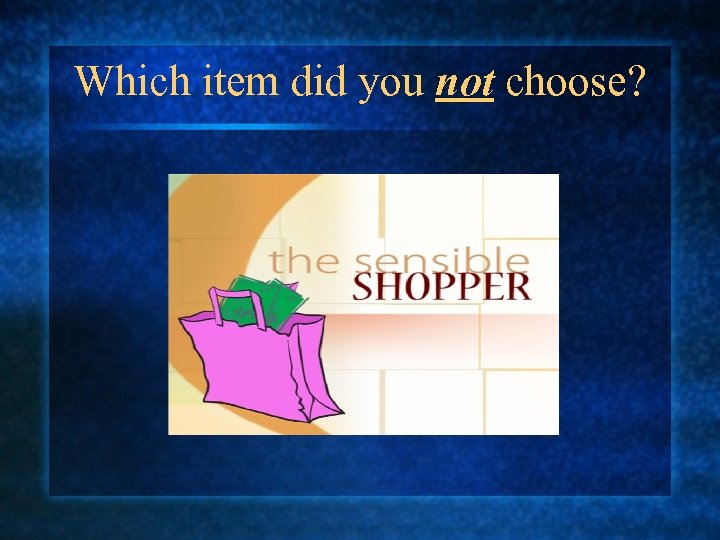 Which item did you not choose? 
