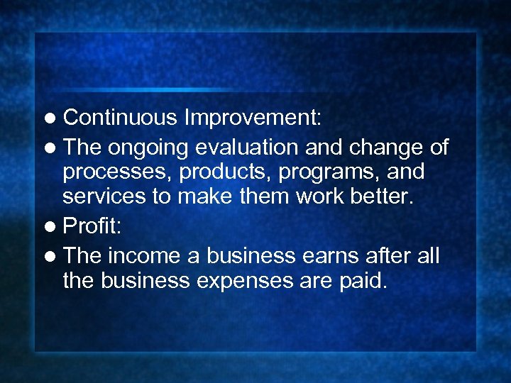 l Continuous Improvement: l The ongoing evaluation and change of processes, products, programs, and