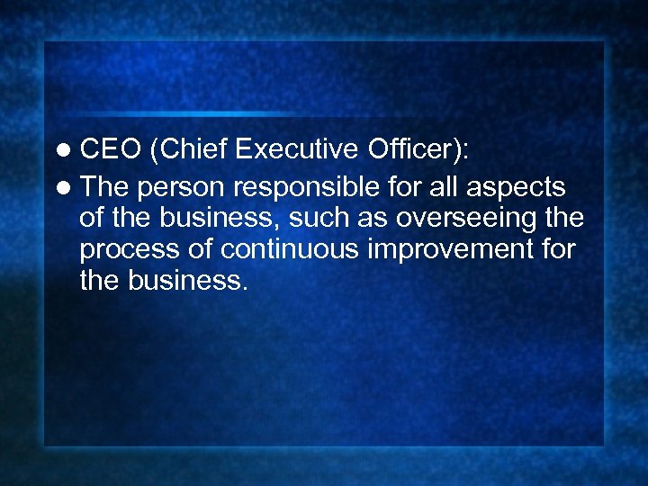 l CEO (Chief Executive Officer): l The person responsible for all aspects of the