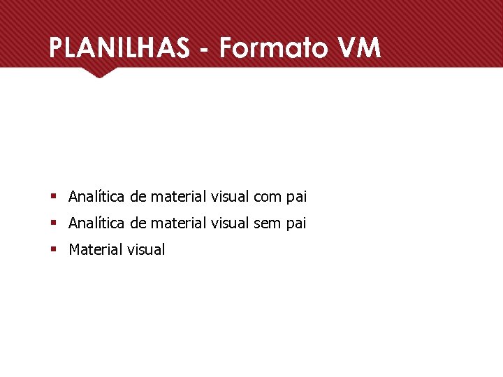 PLANILHAS - Formato VM § Analítica de material visual com pai § Analítica de
