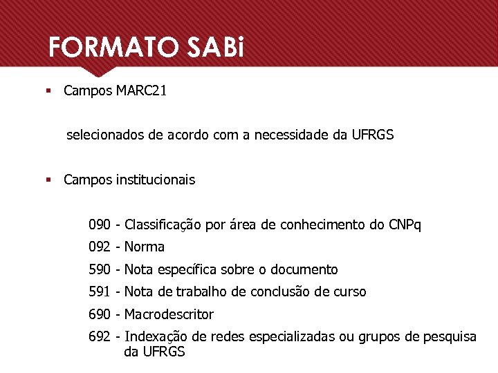 FORMATO SABi § Campos MARC 21 selecionados de acordo com a necessidade da UFRGS