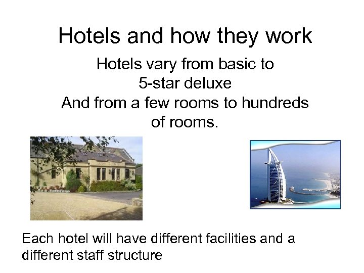 Hotels and how they work Hotels vary from basic to 5 -star deluxe And