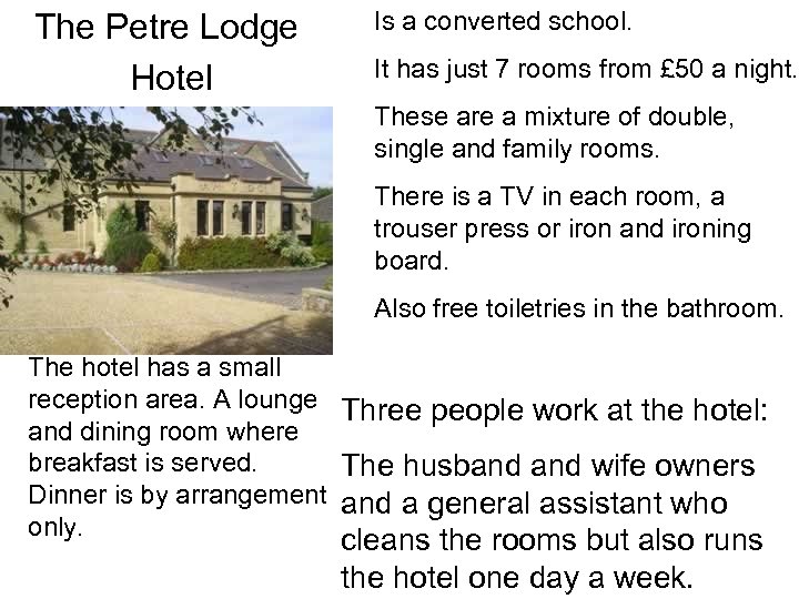 The Petre Lodge Hotel Is a converted school. It has just 7 rooms from