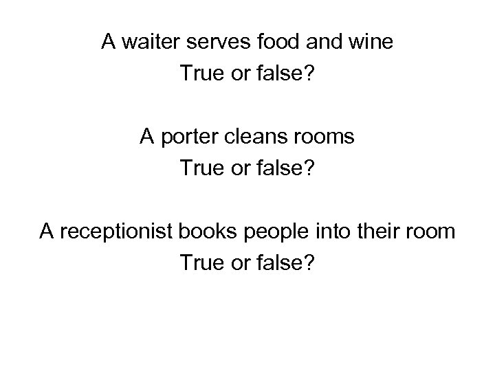 A waiter serves food and wine True or false? A porter cleans rooms True