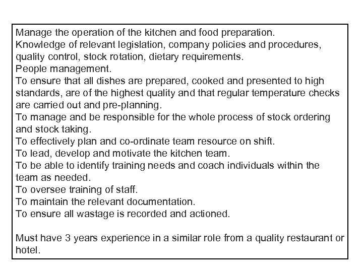 Manage the operation of the kitchen and food preparation. Knowledge of relevant legislation, company