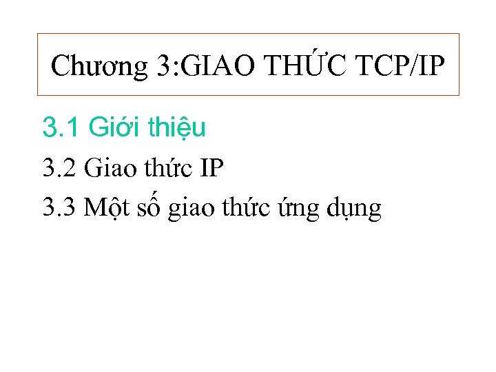 Chương 3: GIAO THỨC TCP/IP 3. 1 Giới thiệu 3. 2 Giao thức IP