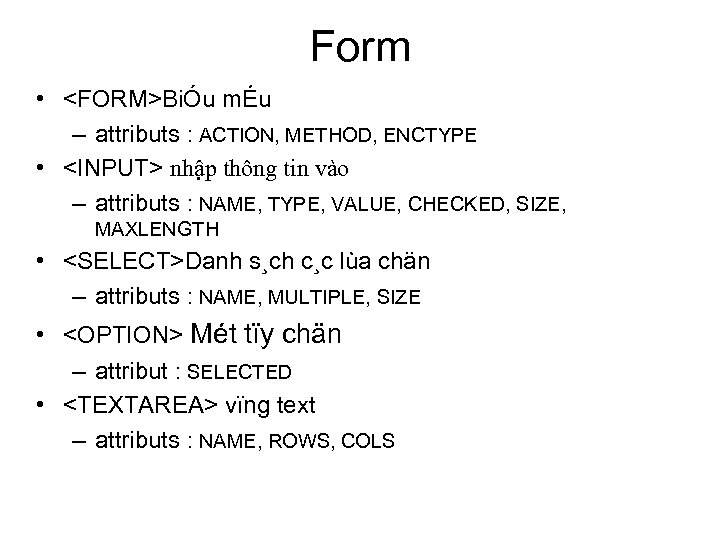 Form • <FORM>BiÓu mÉu – attributs : ACTION, METHOD, ENCTYPE • <INPUT> nhập thông