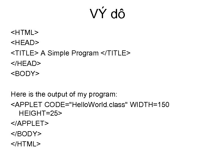 VÝ dô <HTML> <HEAD> <TITLE> A Simple Program </TITLE> </HEAD> <BODY> Here is the