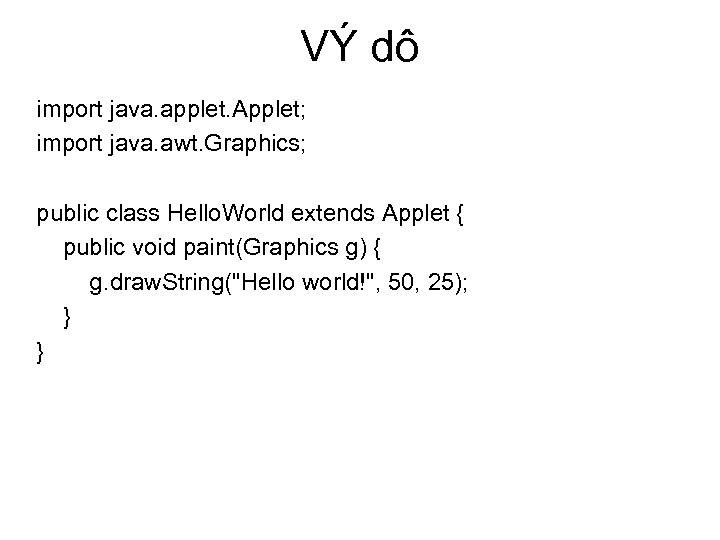 VÝ dô import java. applet. Applet; import java. awt. Graphics; public class Hello. World