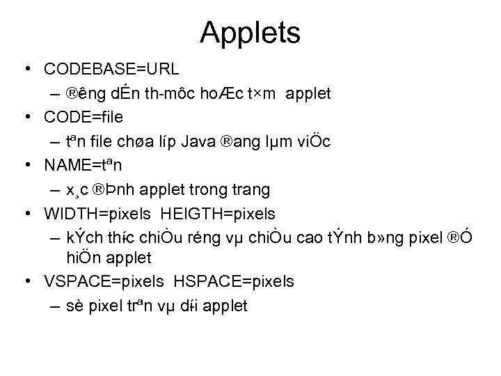 Applets • CODEBASE=URL – ® ng dÉn th môc hoÆc t×m applet ê •