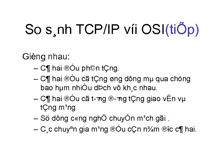 So s¸nh TCP/IP víi OSI(tiÕp) Gièng nhau: – C¶ hai ®Òu ph©n tÇng. –