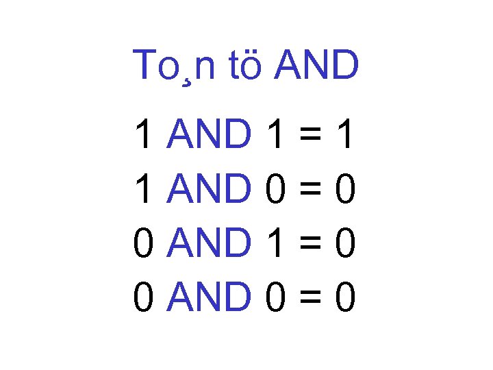 To¸n tö AND 1 = 1 1 AND 0 = 0 0 AND 1