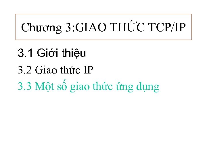 Chương 3: GIAO THỨC TCP/IP 3. 1 Giới thiệu 3. 2 Giao thức IP