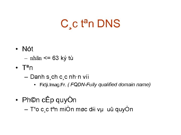 C¸c tªn DNS • Nót – nhãn <= 63 ký tù • Tªn –