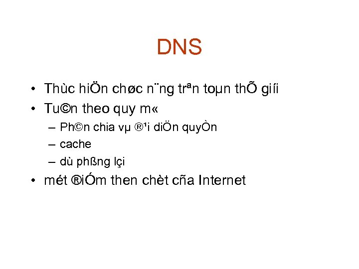 DNS • Thùc hiÖn chøc n¨ng trªn toµn thÕ giíi • Tu©n theo quy