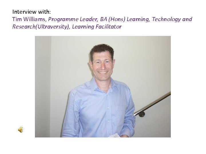 Interview with: Tim Williams, Programme Leader, BA (Hons) Learning, Technology and Research(Ultraversity), Learning Facilitator