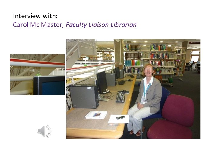Interview with: Carol Mc Master, Faculty Liaison Librarian 