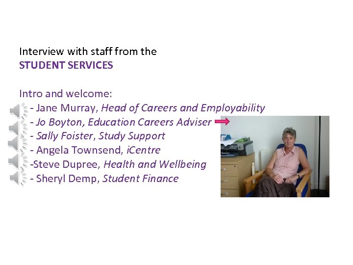 Interview with staff from the STUDENT SERVICES Intro and welcome: - Jane Murray, Head