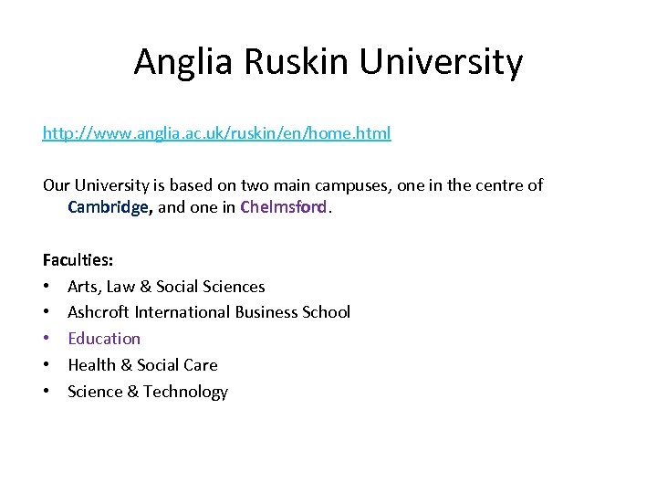 Anglia Ruskin University http: //www. anglia. ac. uk/ruskin/en/home. html Our University is based on