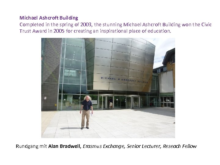 Michael Ashcroft Building Completed in the spring of 2003, the stunning Michael Ashcroft Building