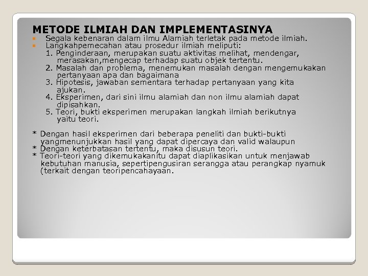 METODE ILMIAH DAN IMPLEMENTASINYA Segala kebenaran dalam ilmu Alamiah terletak pada metode ilmiah. Langkahpemecahan