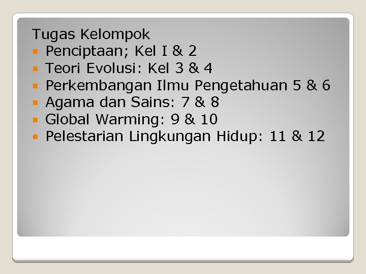 Tugas Kelompok Penciptaan; Kel I & 2 Teori Evolusi: Kel 3 & 4 Perkembangan